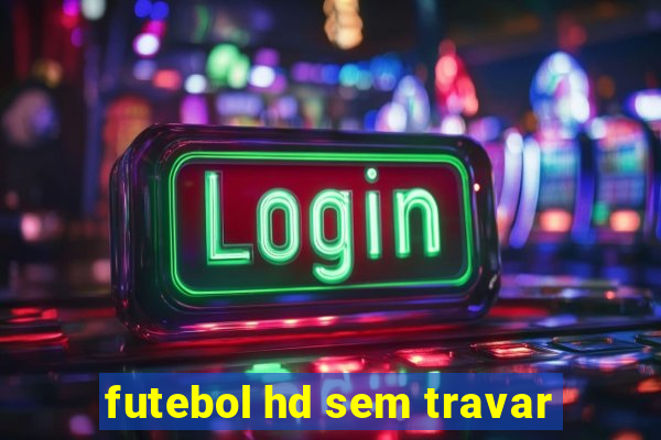 futebol hd sem travar